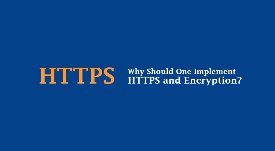 Why Should One Implement HTTPS and Encryption?
