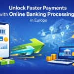 Unlock Faster Payments with Online Banking Processing in Europe