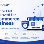 How to Get Approved for eCommerce Business Merchant Accounts in Europe