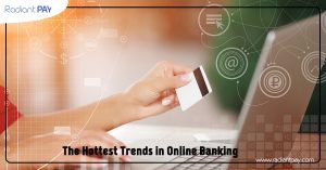 The Hottest Trends in Online Banking
